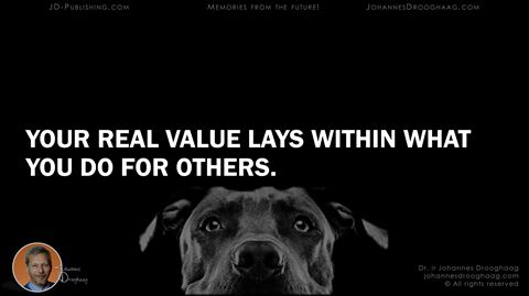 Your real value lays within what you do for others.