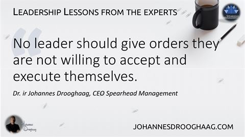 No leader should give orders they are not willing to accept and execute themselves.