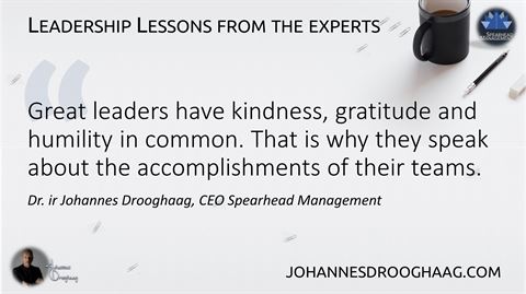 Great leaders have kindness, gratitude and humility in common. That is why they speak about the accomplishments of their teams.